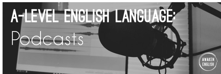 A-level English Language Podcasts